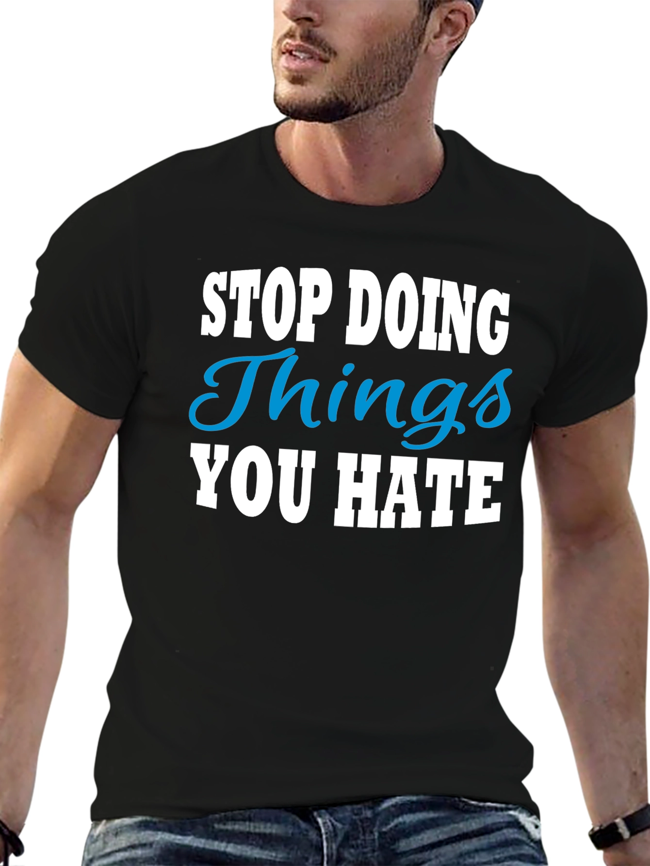 Stop Doing Things You Hate Graphic Tee