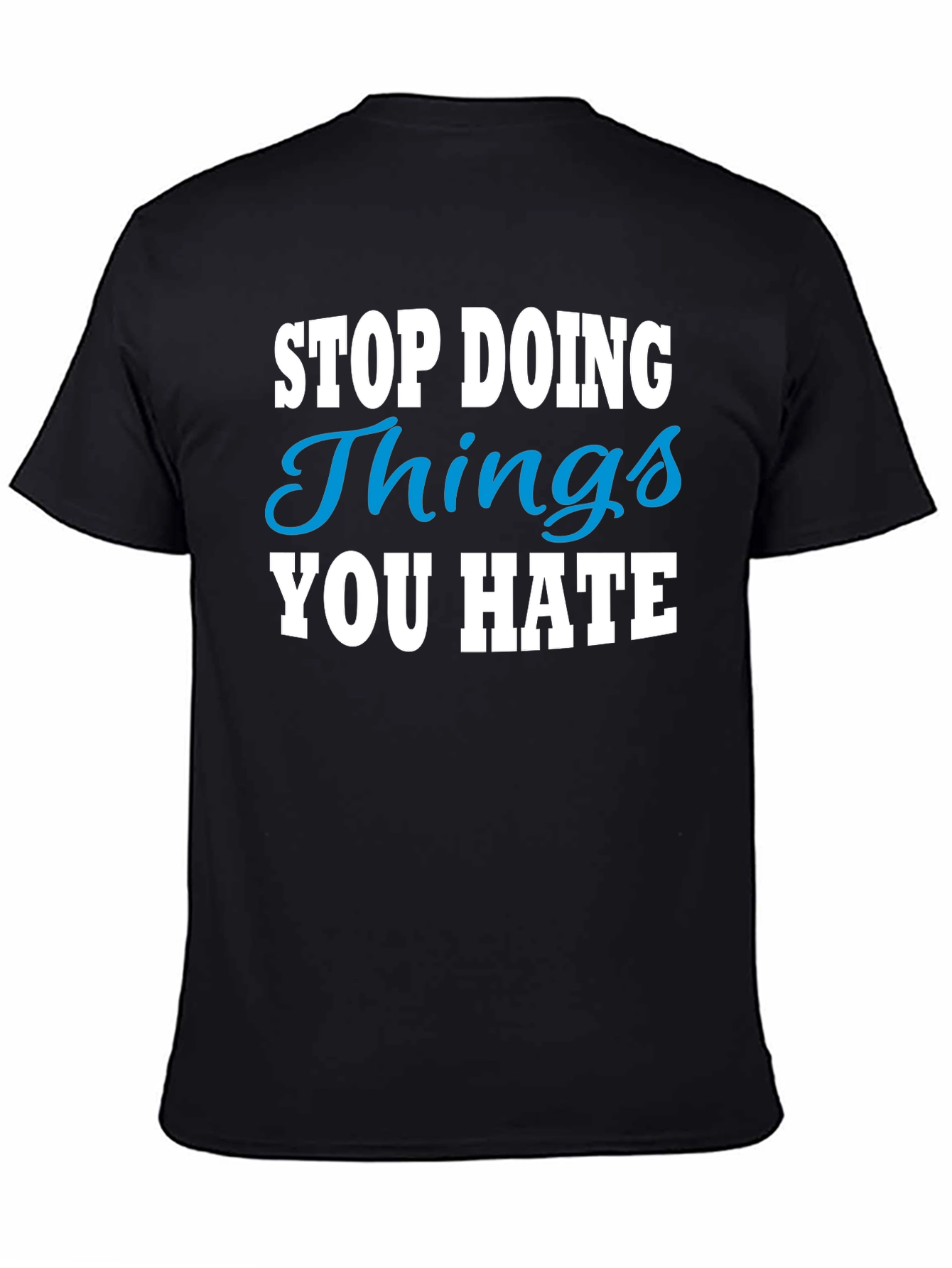 Stop Doing Things You Hate Graphic Tee