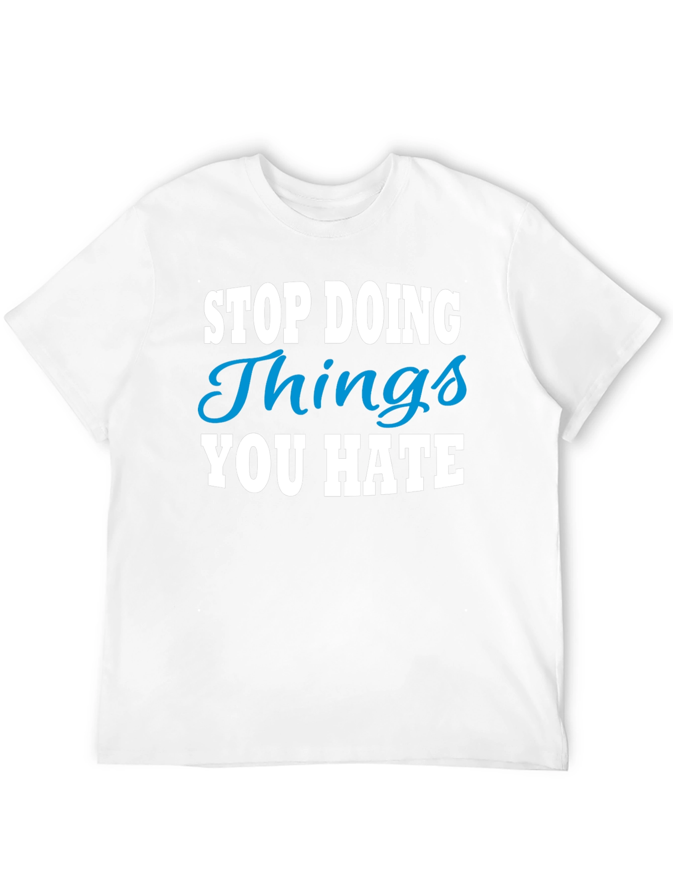 Stop Doing Things You Hate Graphic Tee