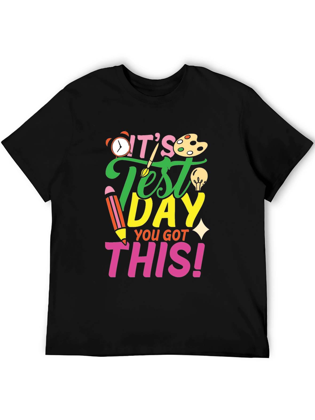 Its Test Day You Got This! Black T-Shirt