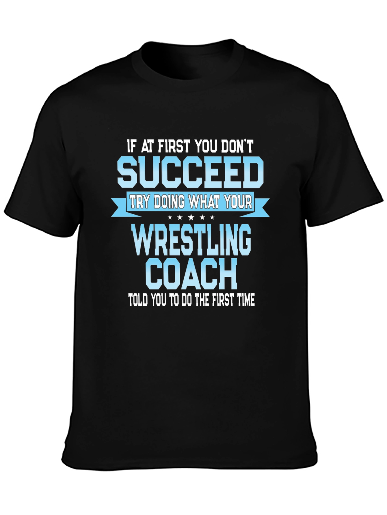 Wrestling Coach T-Shirt: If At First You Dont Succeed