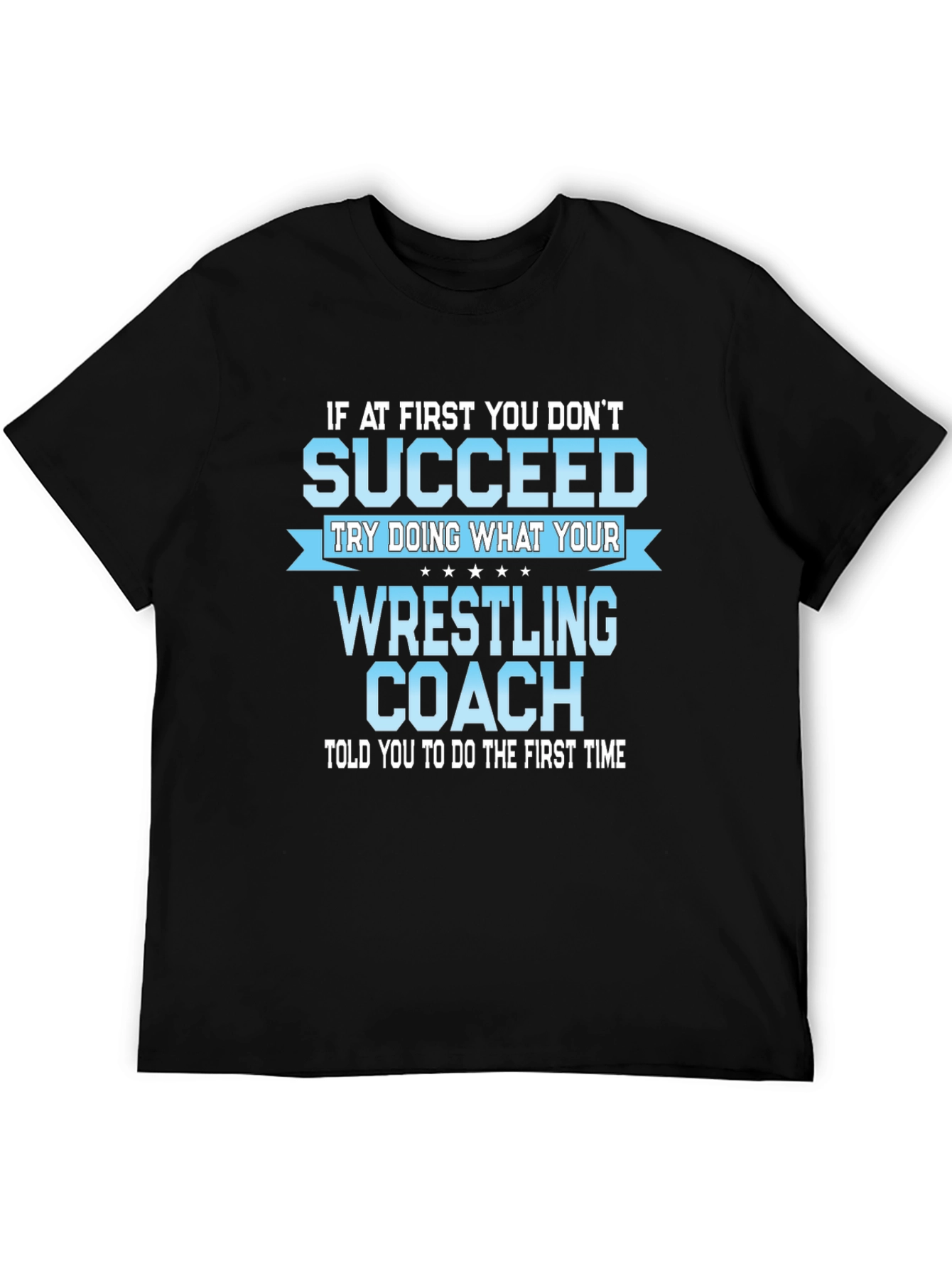 Wrestling Coach T-Shirt: If At First You Dont Succeed