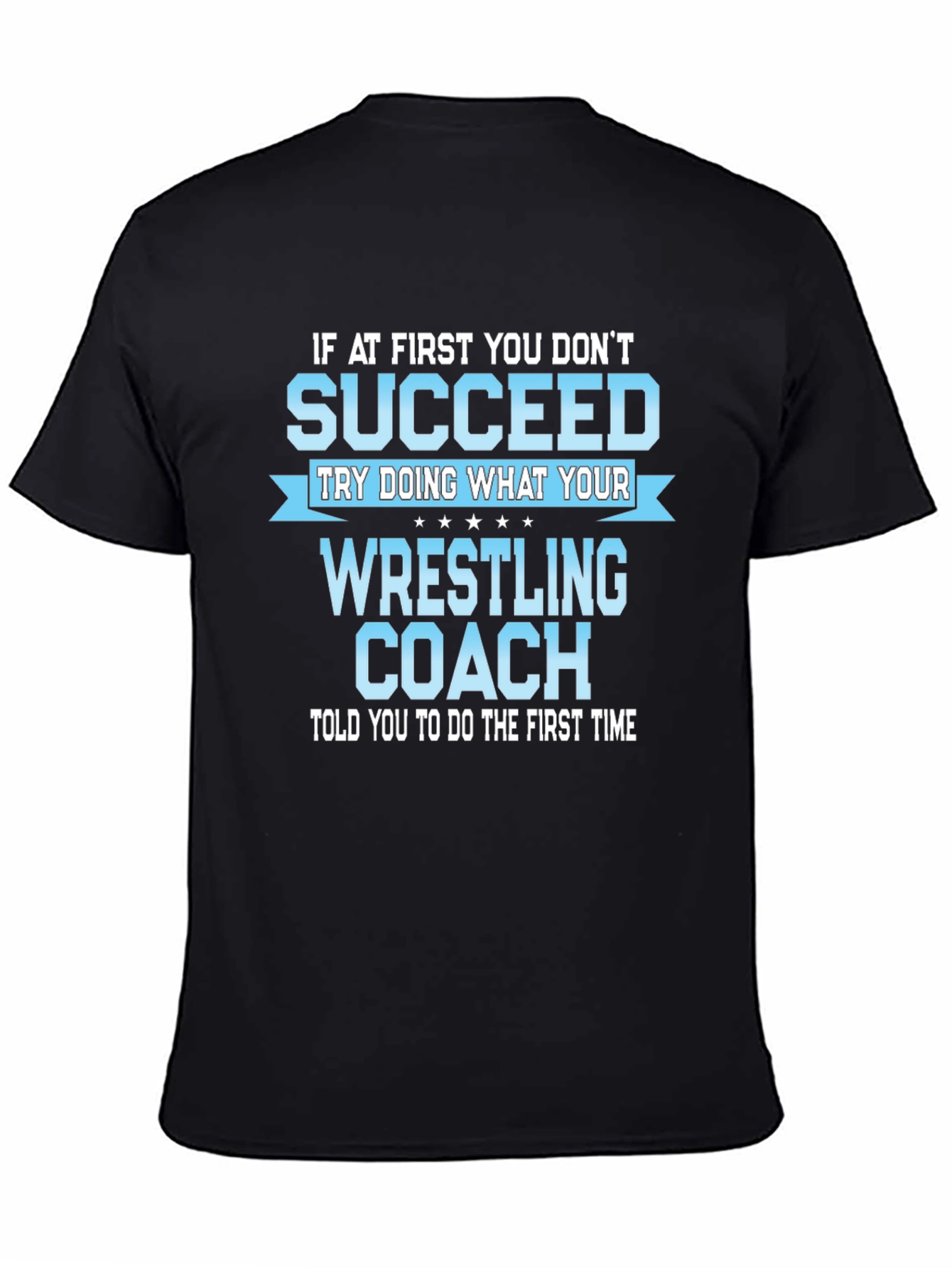 Wrestling Coach T-Shirt: If At First You Dont Succeed