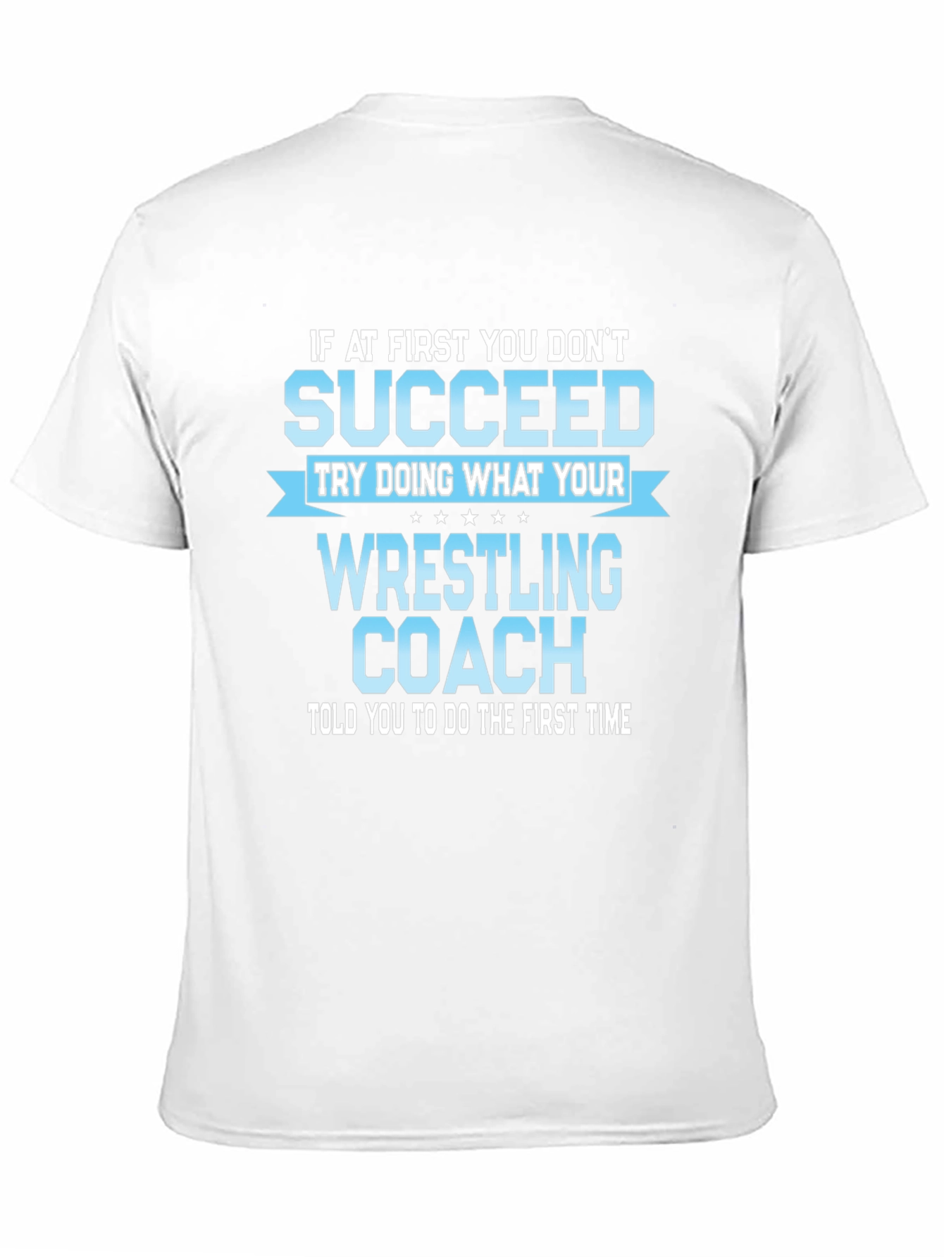 Wrestling Coach T-Shirt: If At First You Dont Succeed