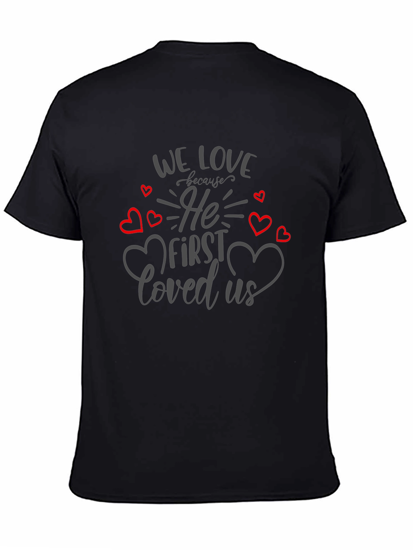 We Love Because He First Loved Us T-Shirt