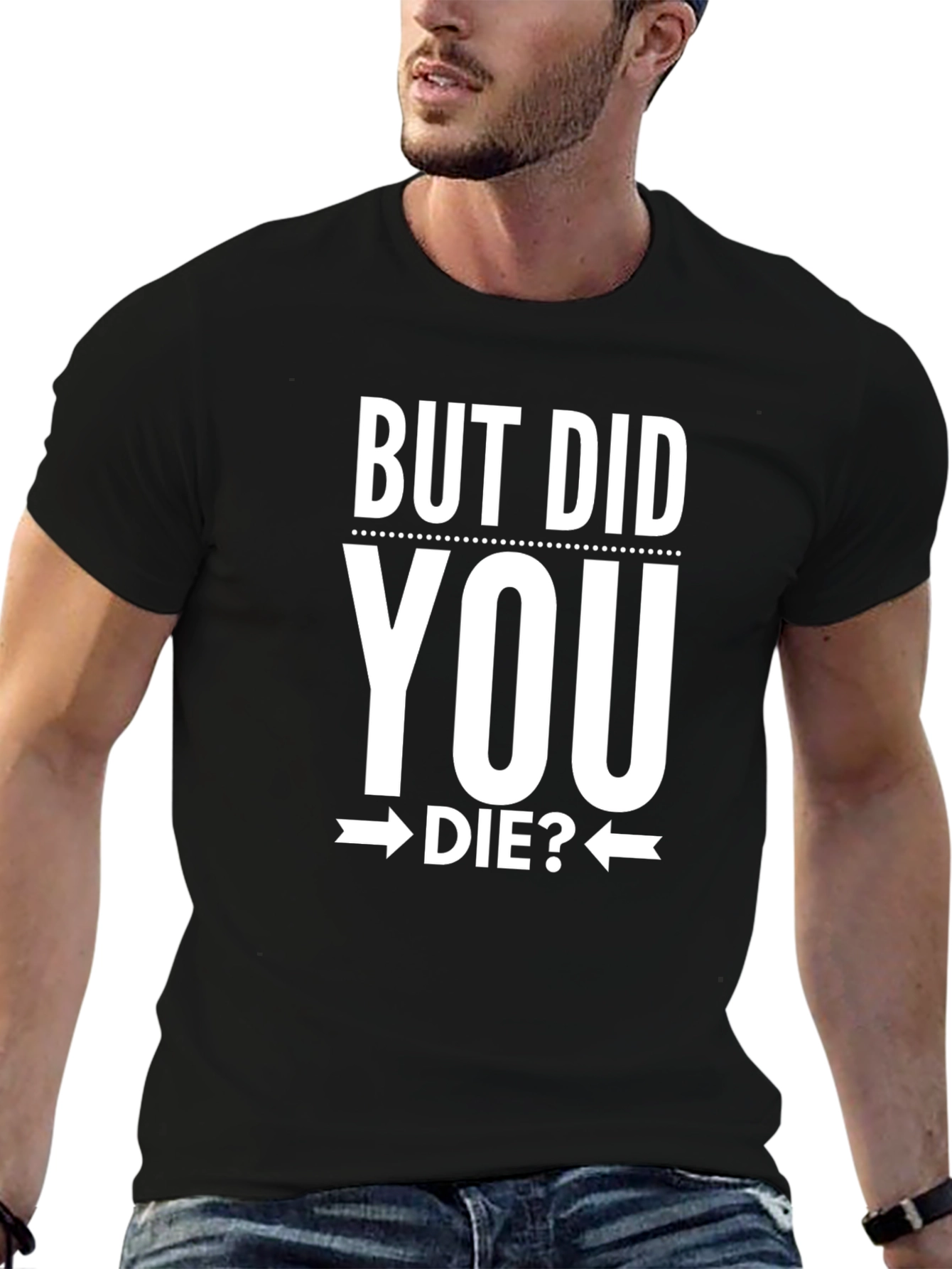 But Did You Die? Graphic Tee