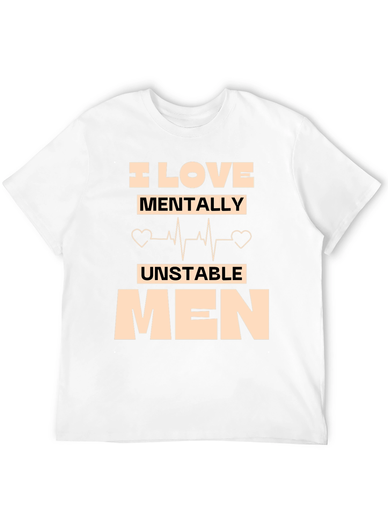 I Love Mentally Unstable Men T-Shirt