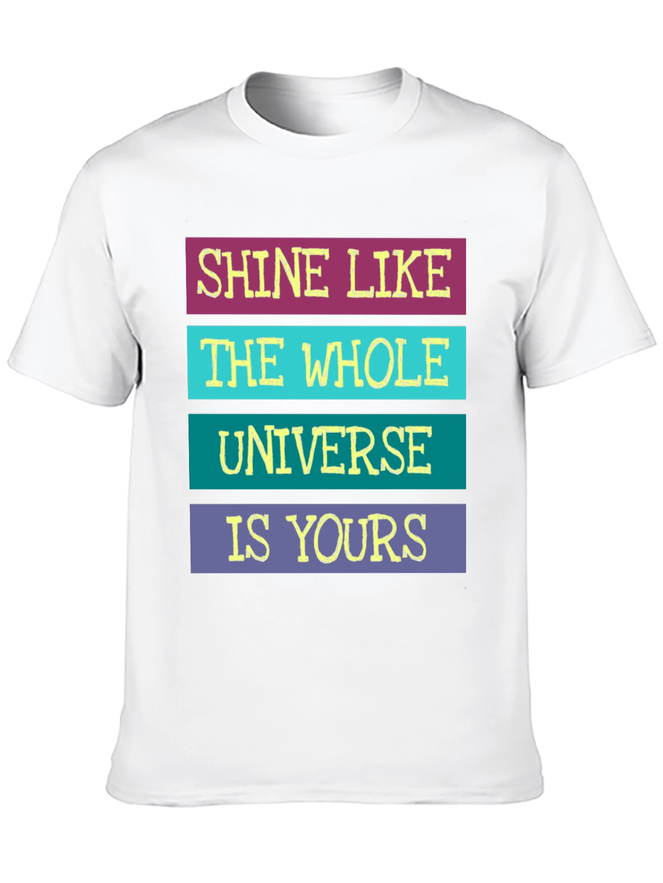 Shine Like The Whole Universe Is Yours T-Shirt