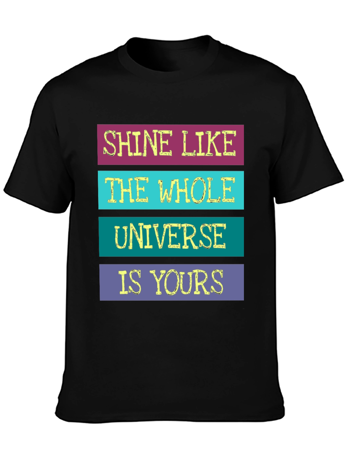 Shine Like The Whole Universe Is Yours T-Shirt
