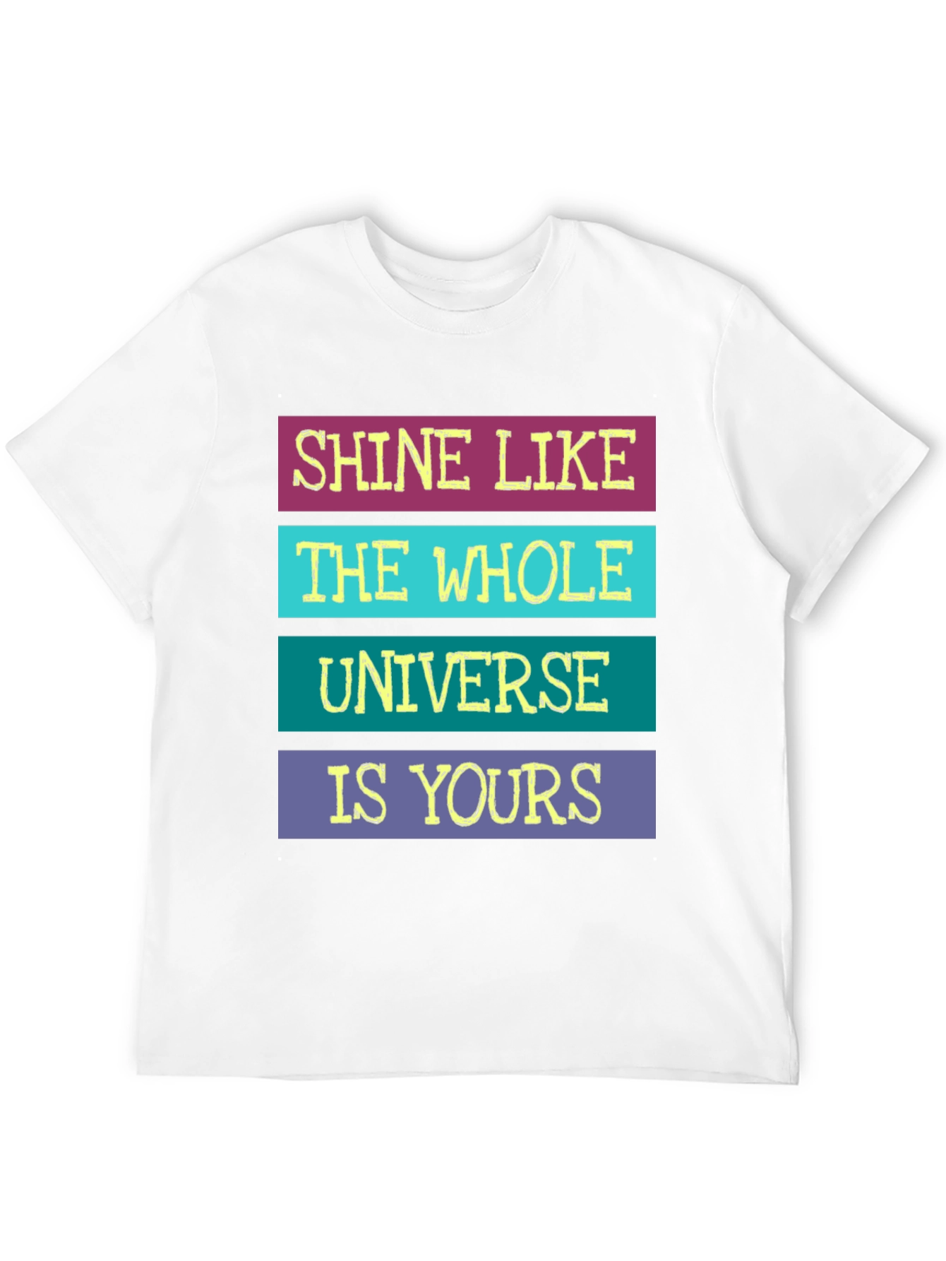 Shine Like The Whole Universe Is Yours T-Shirt