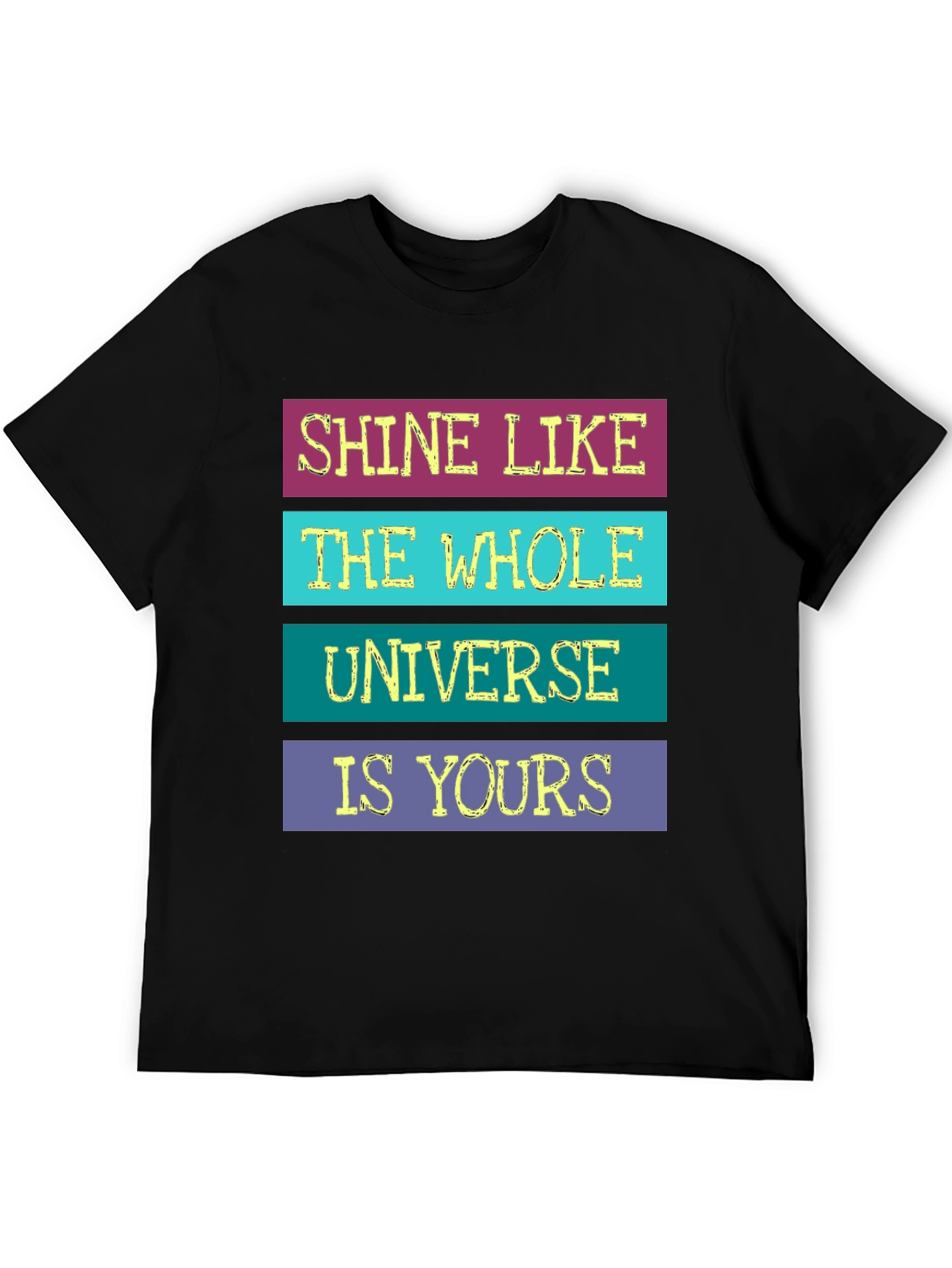 Shine Like The Whole Universe Is Yours T-Shirt