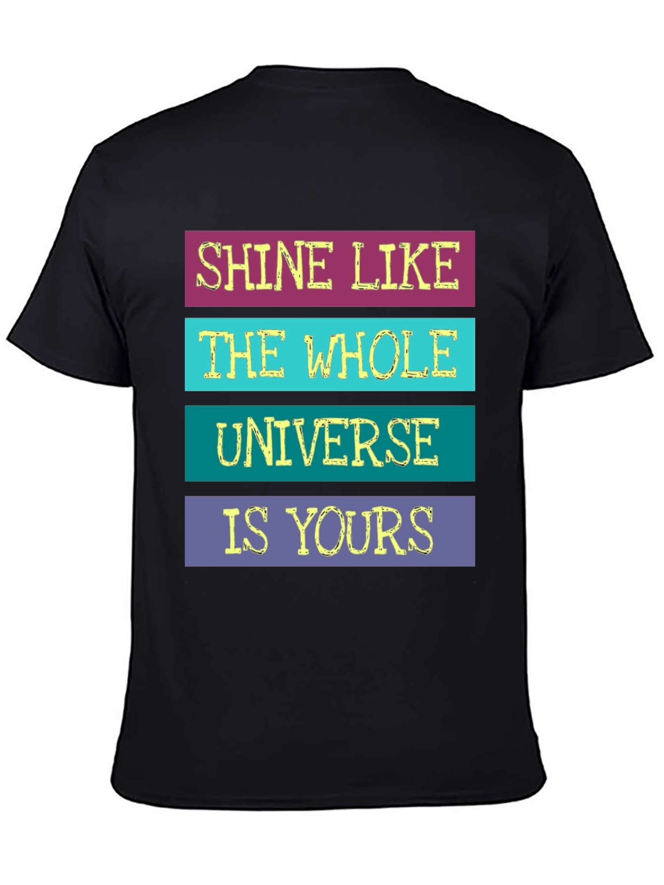 Shine Like The Whole Universe Is Yours T-Shirt