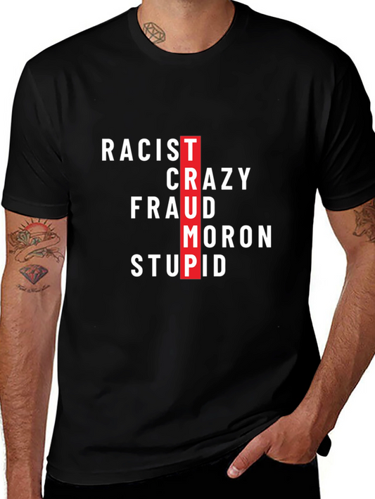 Anti-Trump T-Shirt - Racist Crazy Fraud Moron Stupid Black Tee