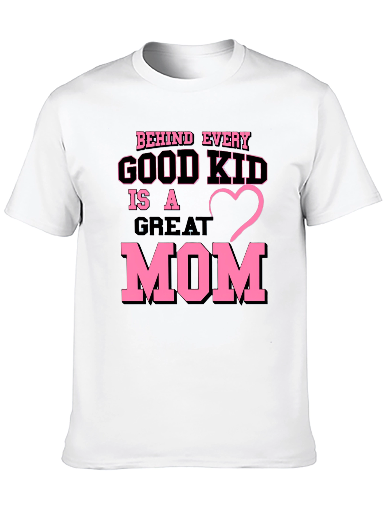 Behind Every Good Kid is a Great Mom T-Shirt