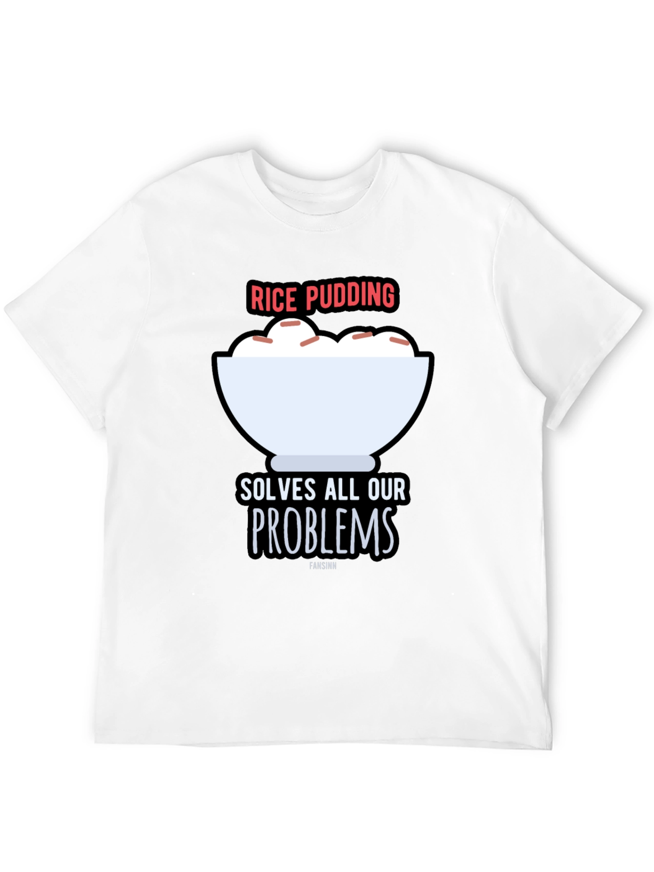 Rice Pudding Solves All Our Problems T-Shirt