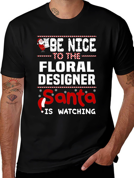 Be Nice to the Floral Designer Santa is Watching T-Shirt