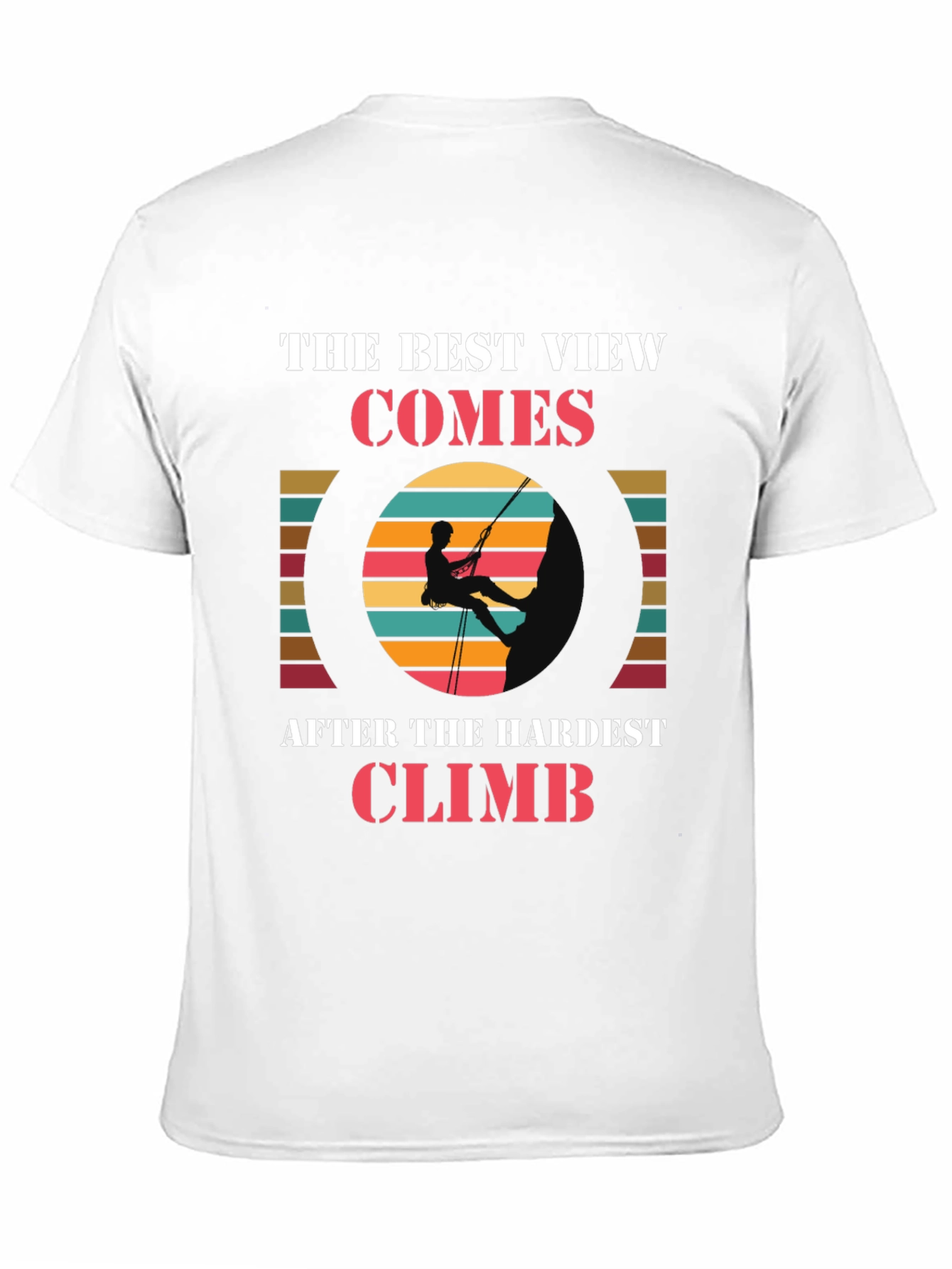 Climbing Adventure T-Shirt: Best View After Hardest Climb