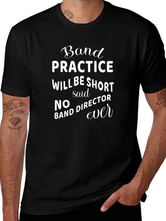 Funny Band Director T-Shirt - Practice Will Be Short Said No One Ever!