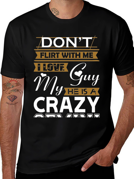 Dont Flirt With Me Crazy Guy T-Shirt