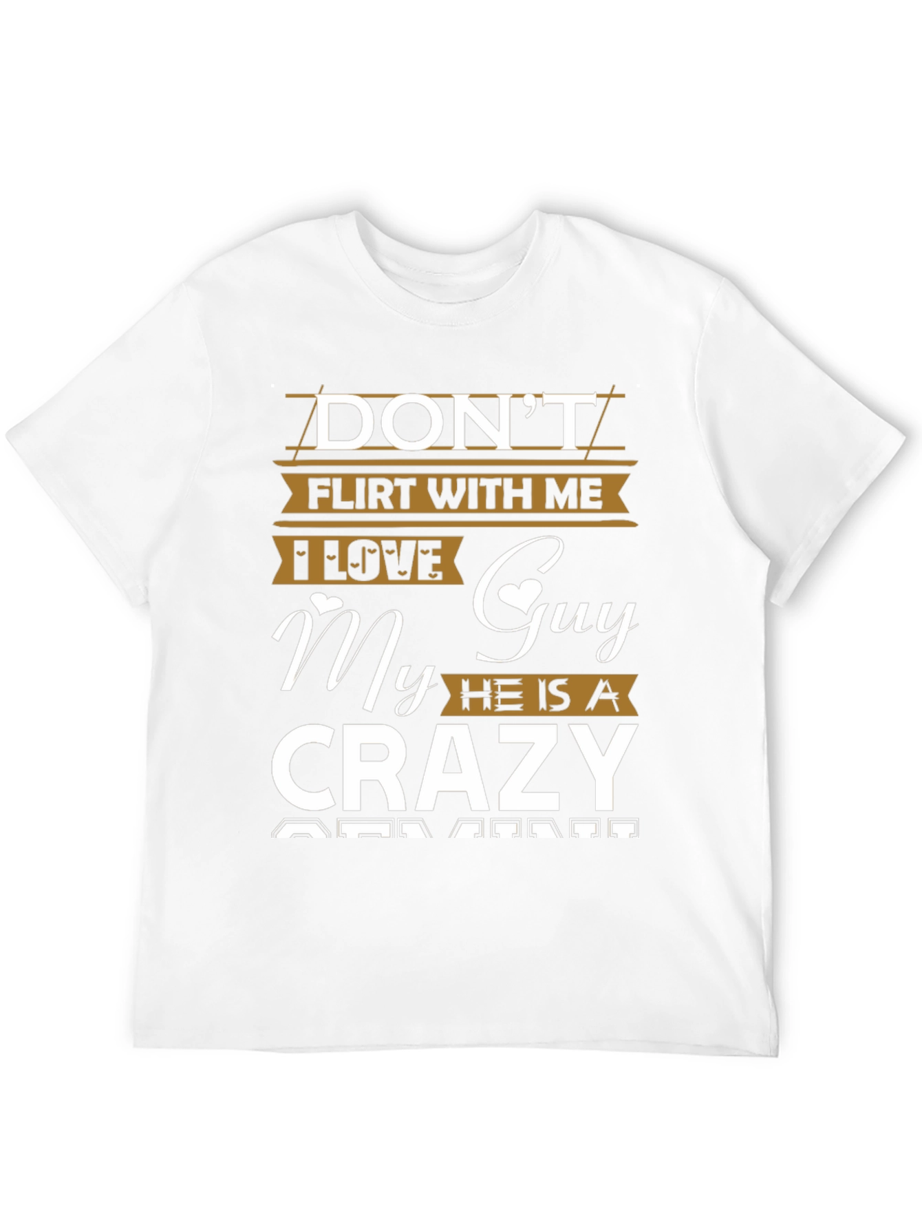Dont Flirt With Me Crazy Guy T-Shirt