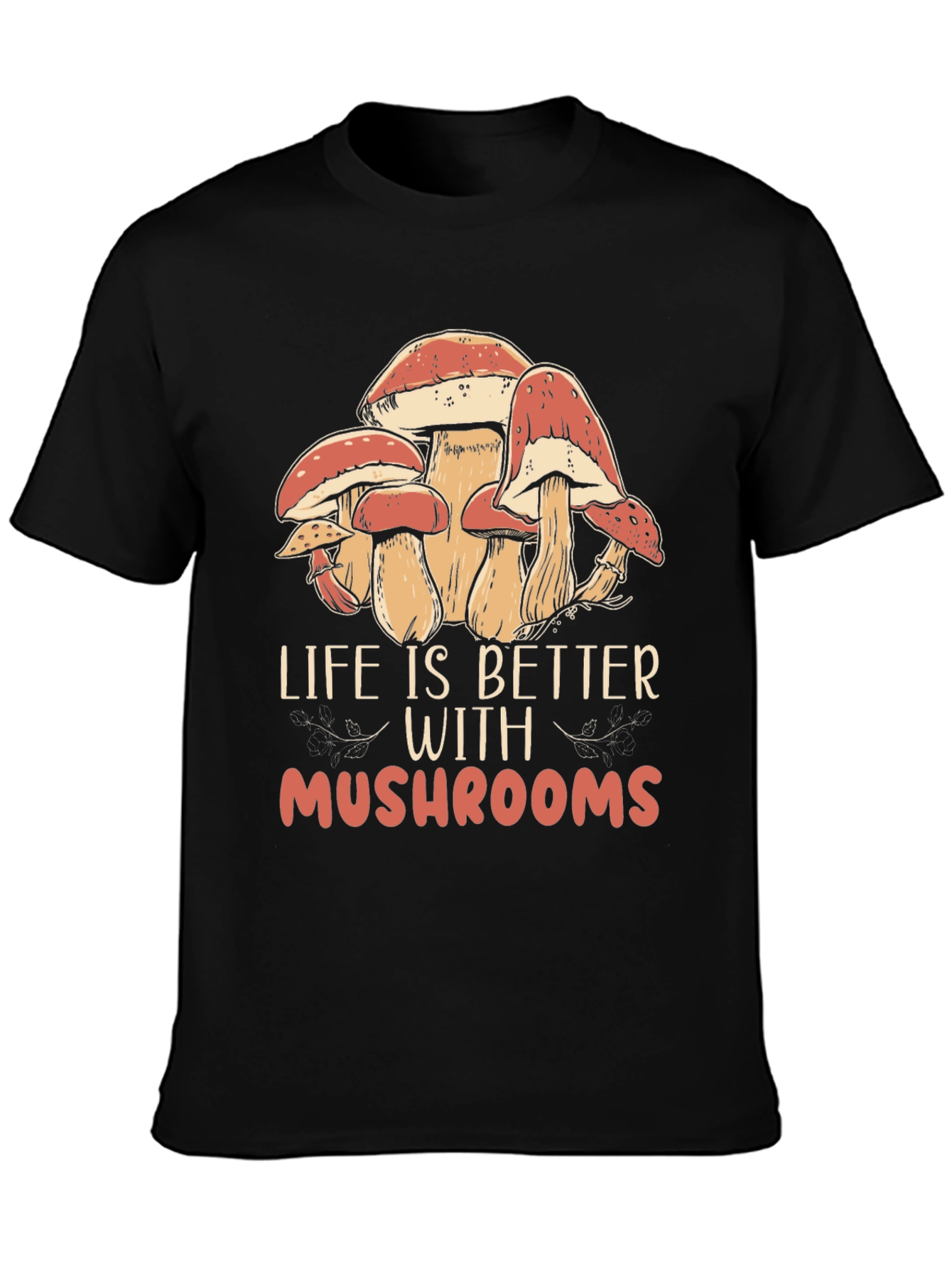 Life is Better With Mushrooms Black T-Shirt