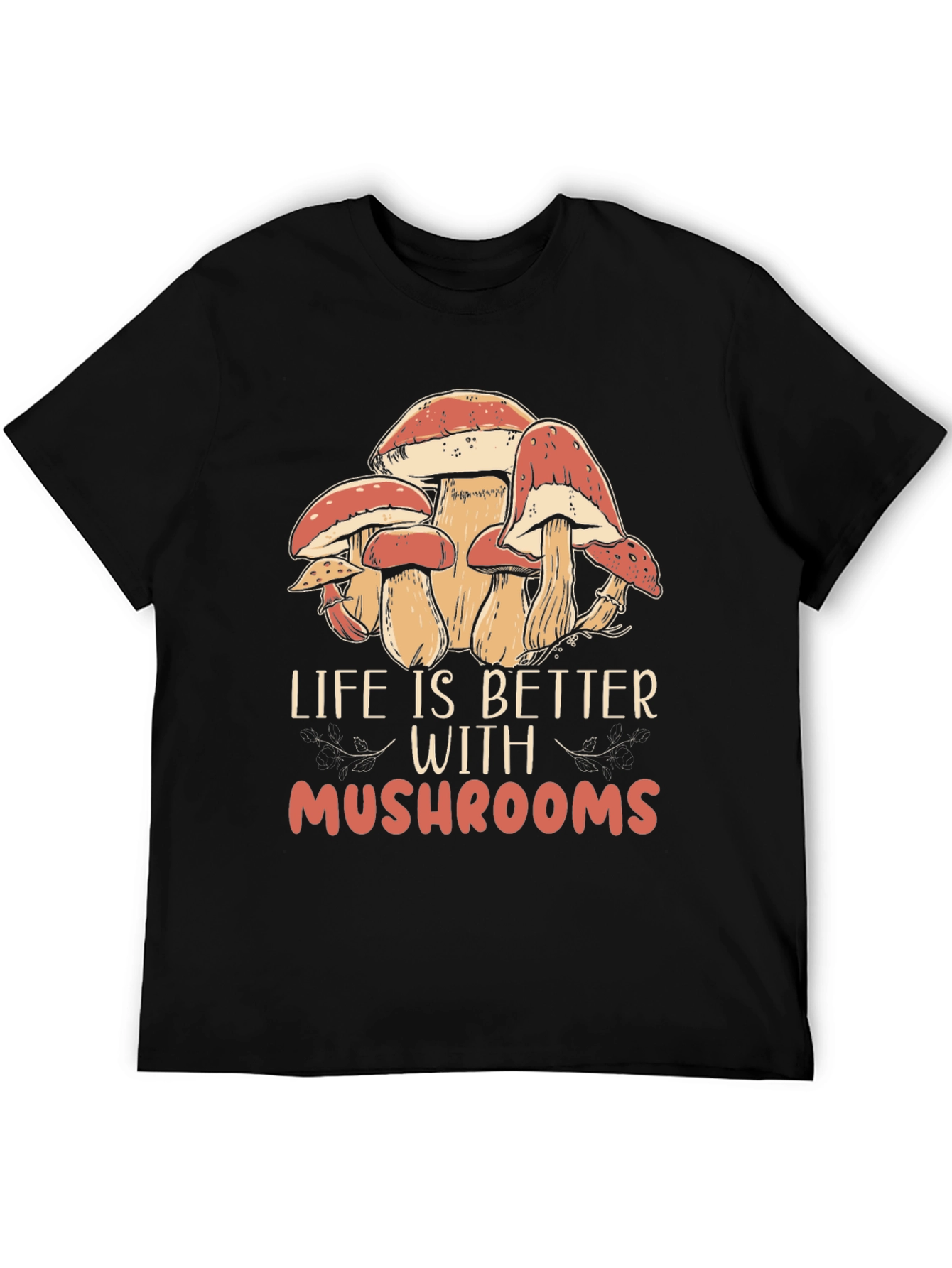 Life is Better With Mushrooms Black T-Shirt