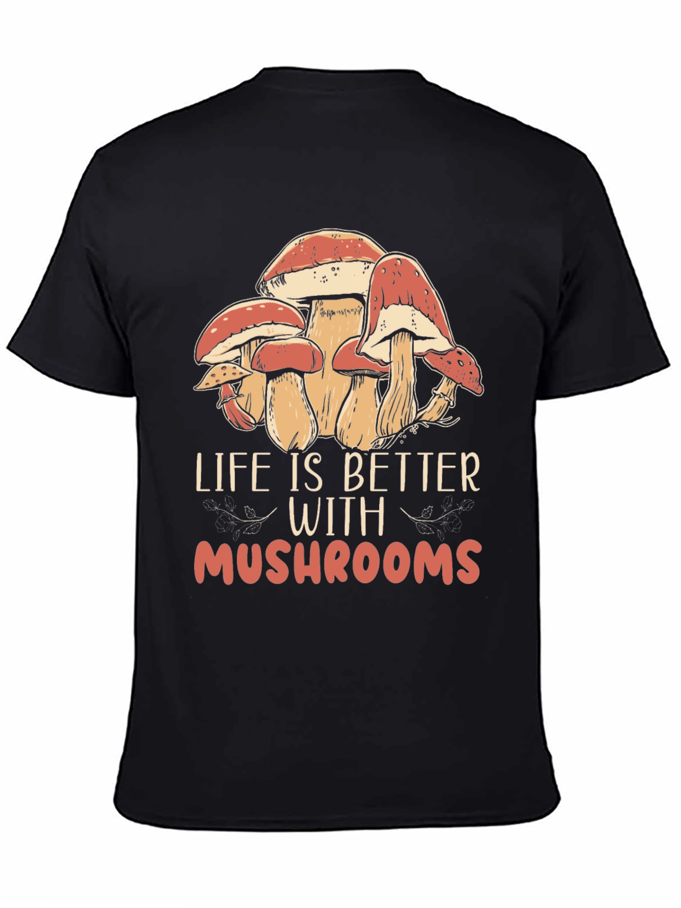 Life is Better With Mushrooms Black T-Shirt