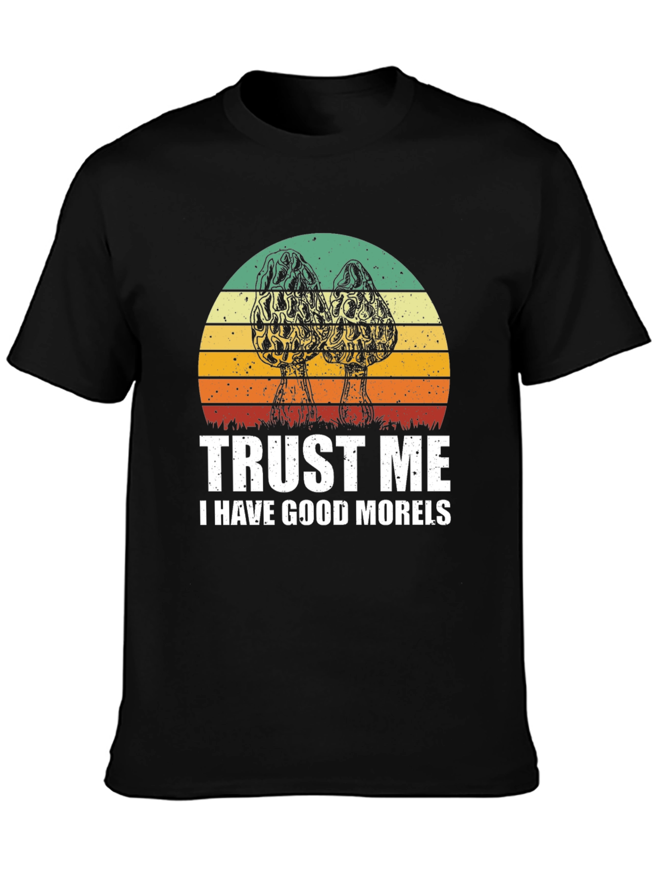 Trust Me I Have Good Morels T-Shirt