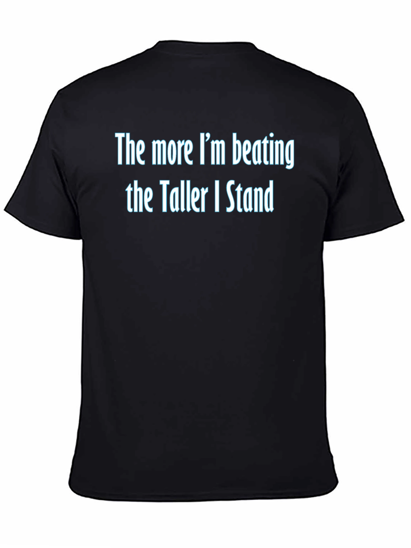 The More Im Beating Funny Graphic Tee