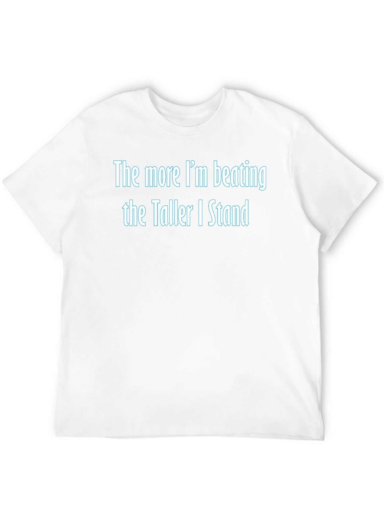 The More Im Beating Funny Graphic Tee