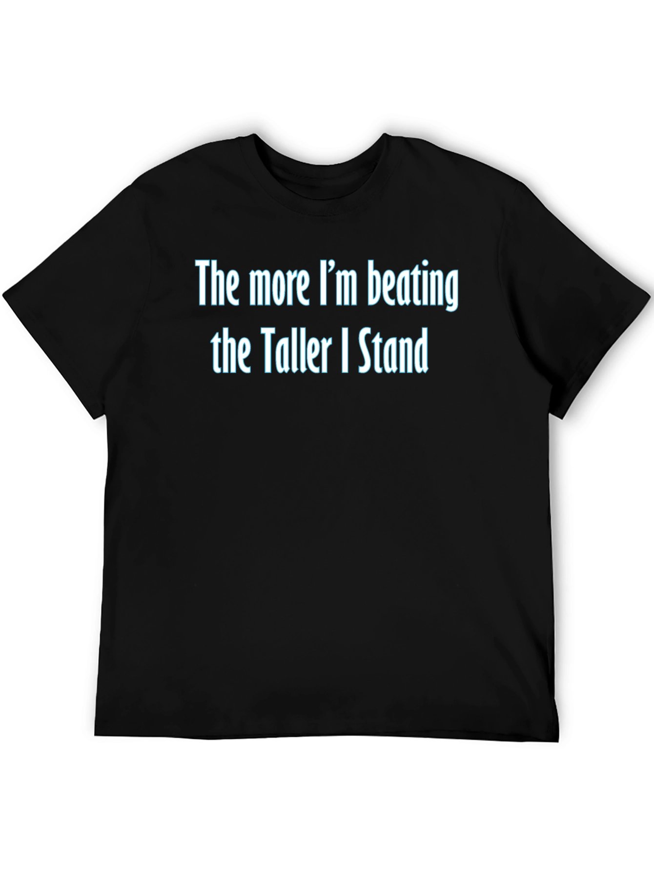 The More Im Beating Funny Graphic Tee