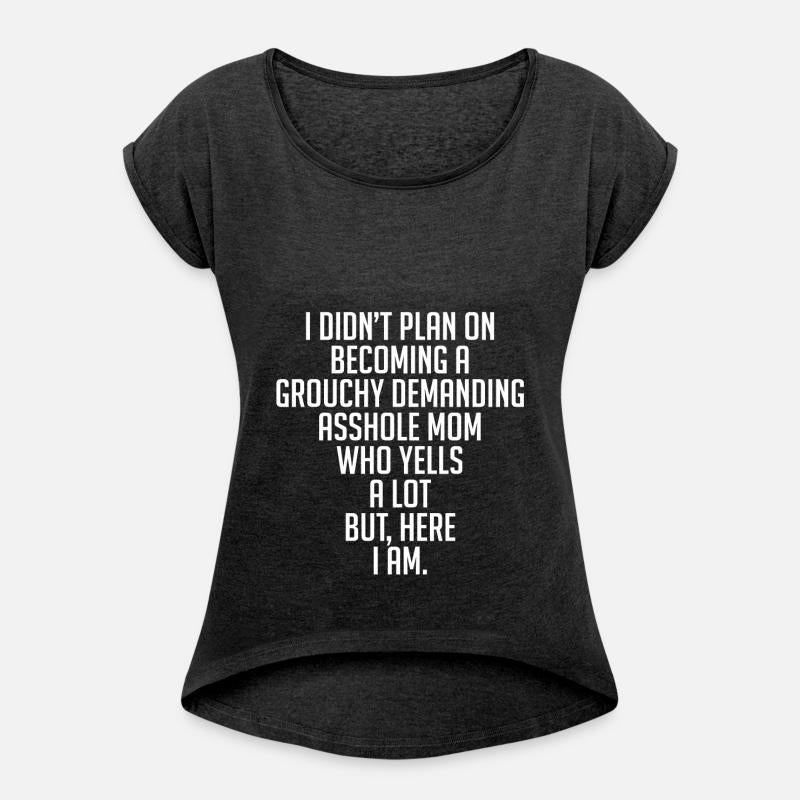 Plan On Becoming A Grouchy Demanding Asshole Mom