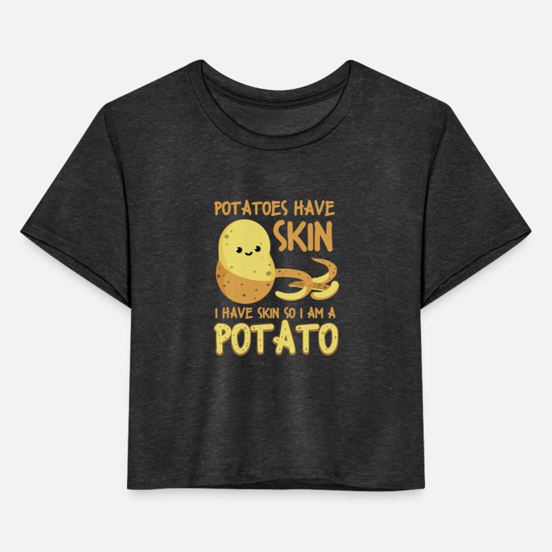 Potatoes Have Skin I Have Skin So I Am A Potato