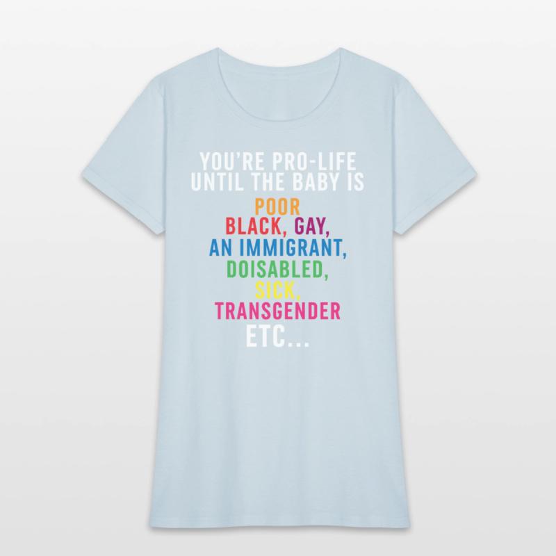 Pro Choice You’re Pro Life Until The Baby Is Poor