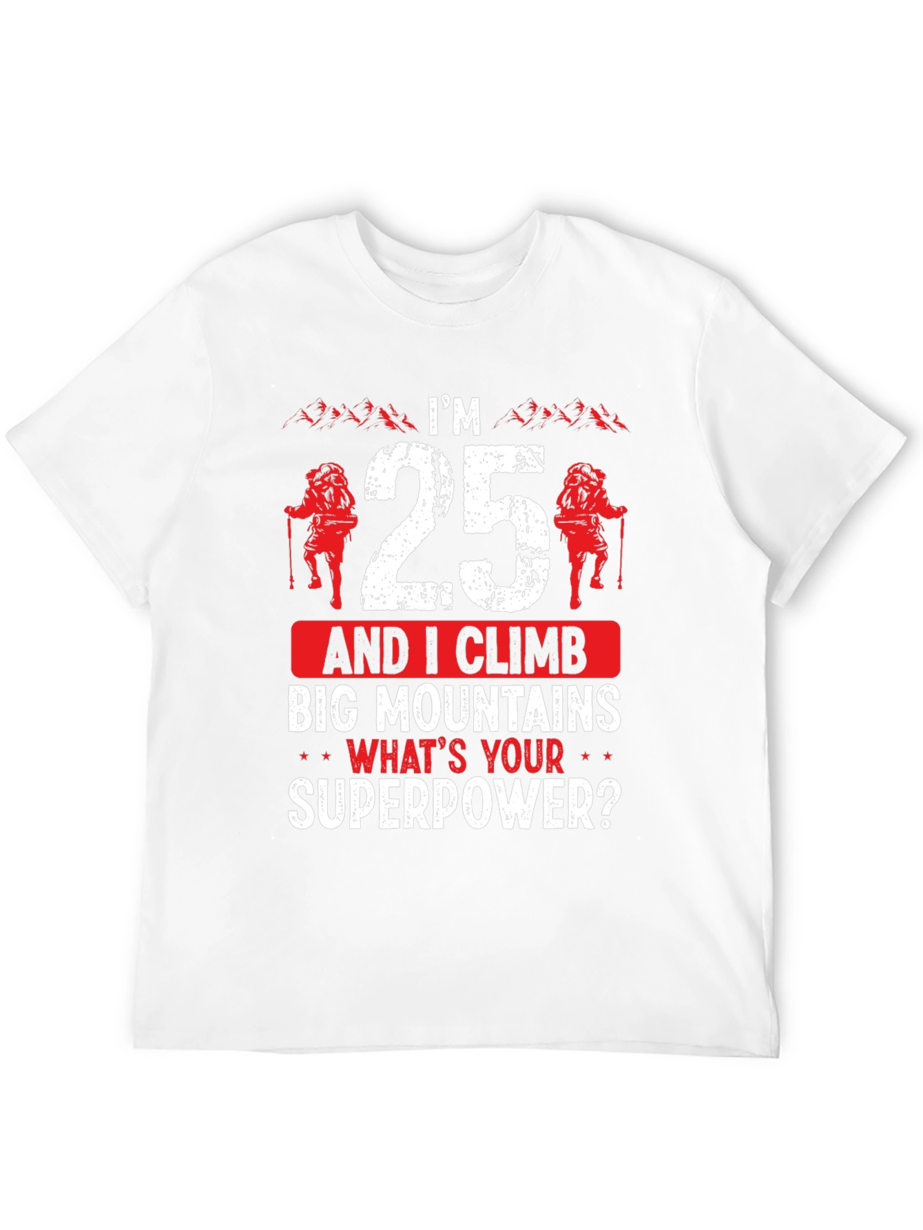 Im 25 and I Climb T-Shirt