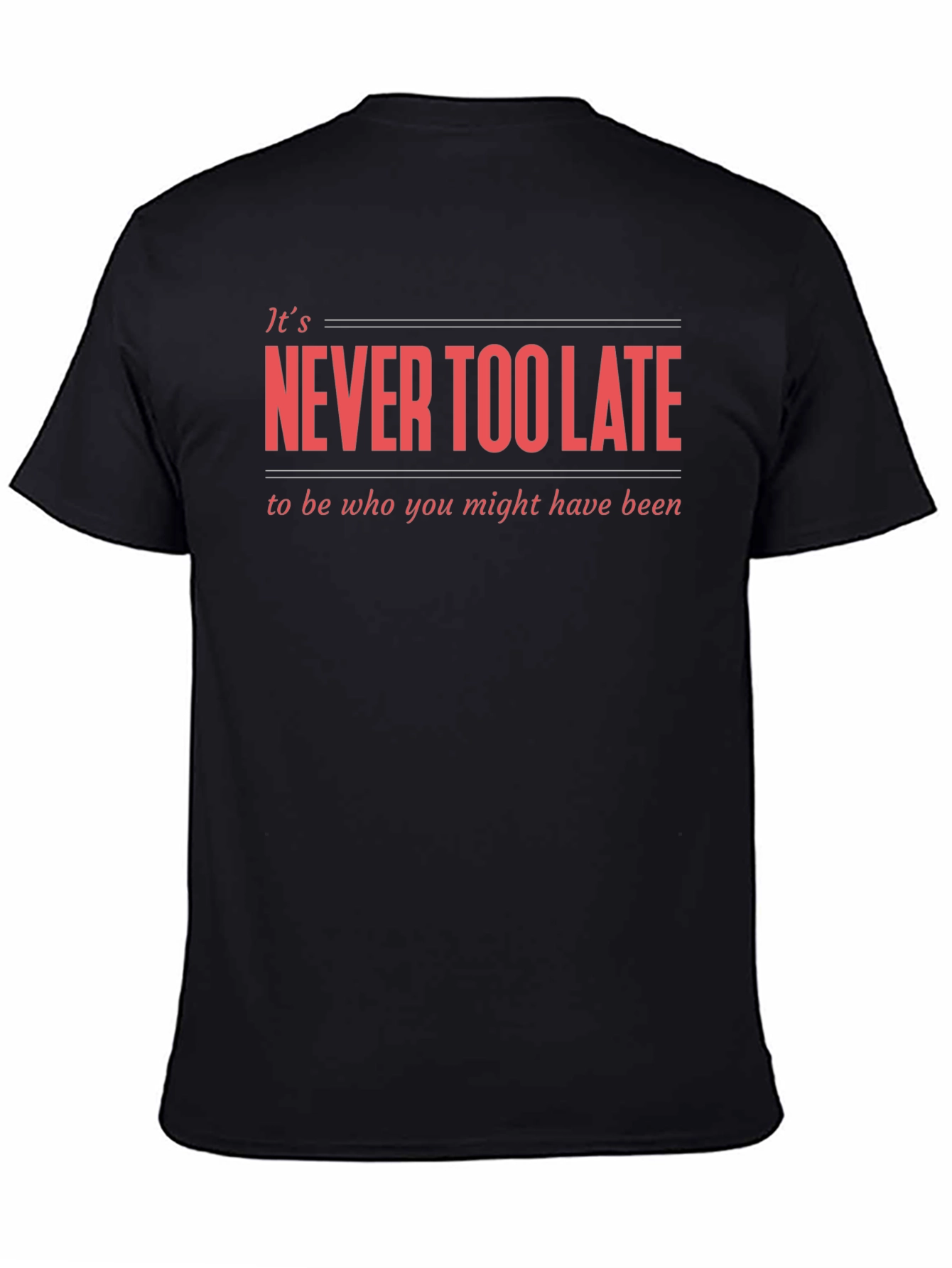 Never Too Late Graphic T-Shirt - Motivational Tee