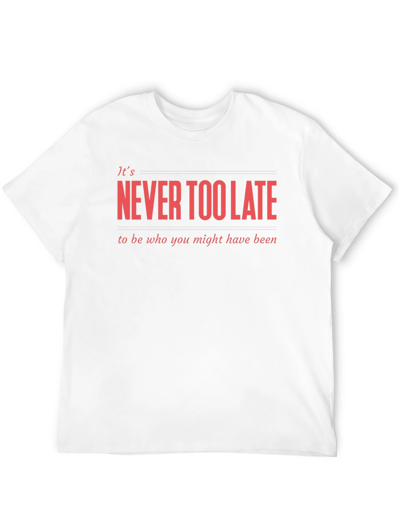 Never Too Late Graphic T-Shirt - Motivational Tee