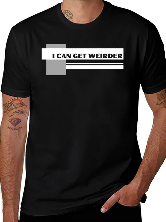 I Can Get Weirder Graphic T-Shirt