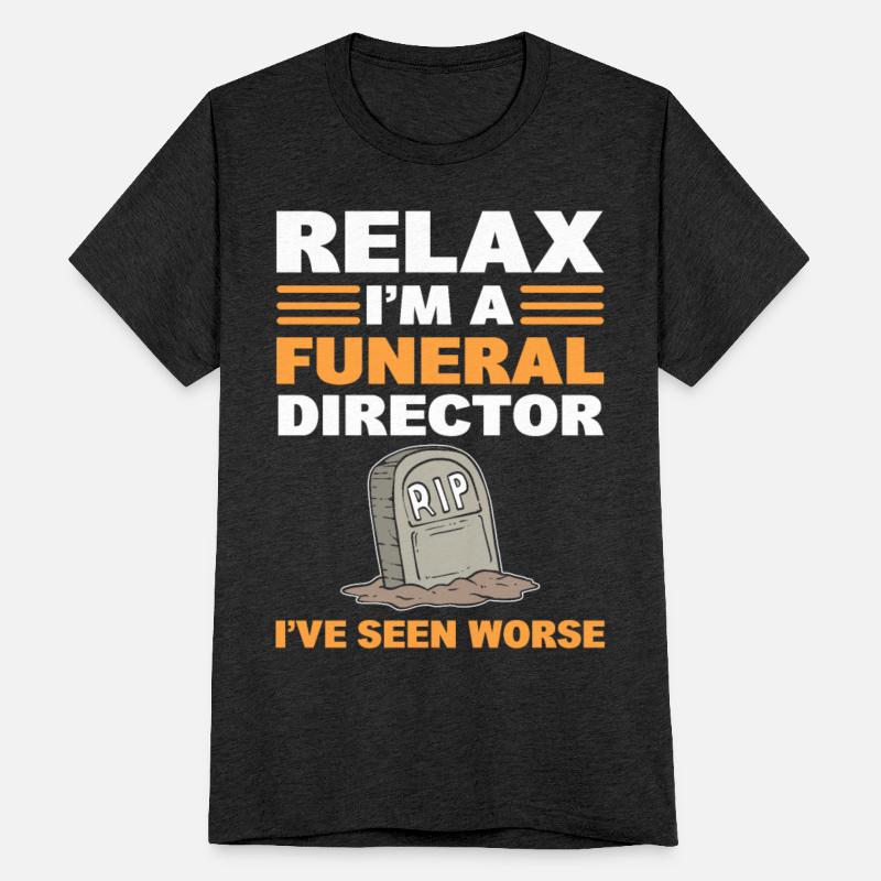 Relax I'm A Funeral Director I've Seen Worse