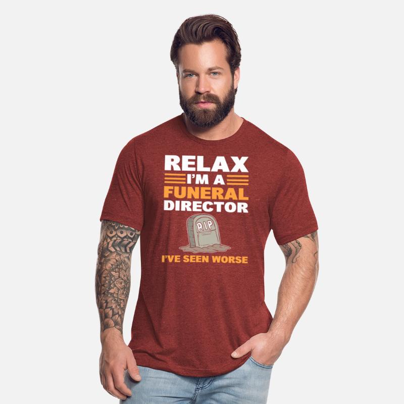 Relax I'm A Funeral Director I've Seen Worse