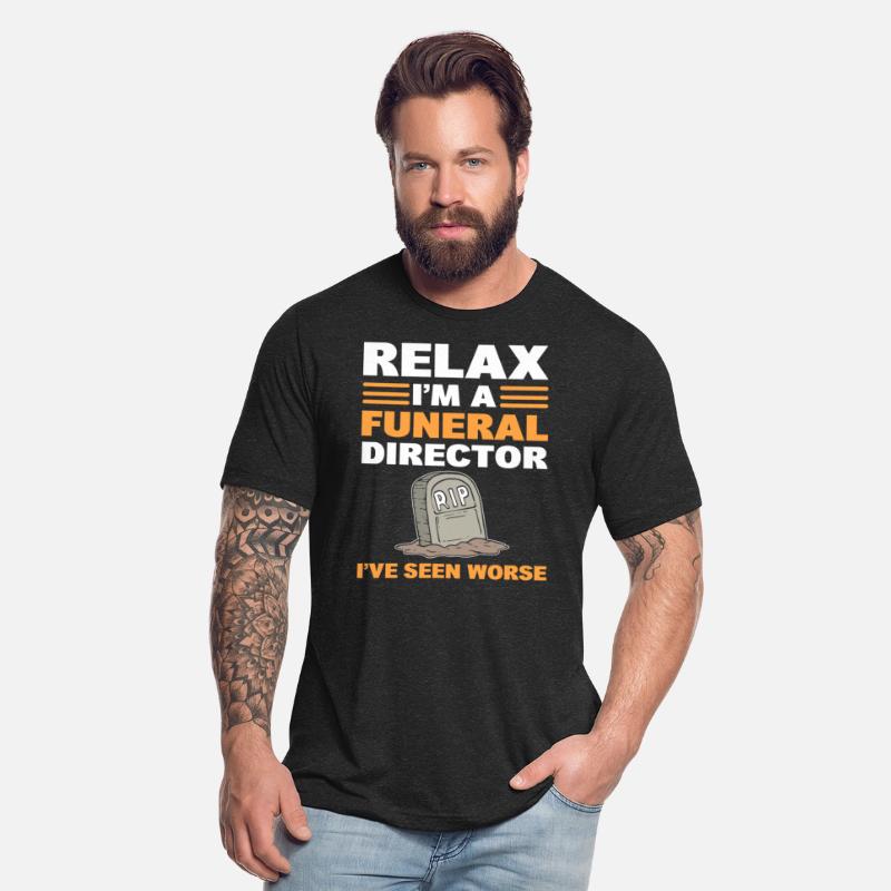 Relax I'm A Funeral Director I've Seen Worse
