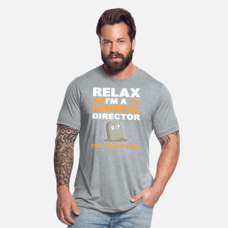 Relax I'm A Funeral Director I've Seen Worse