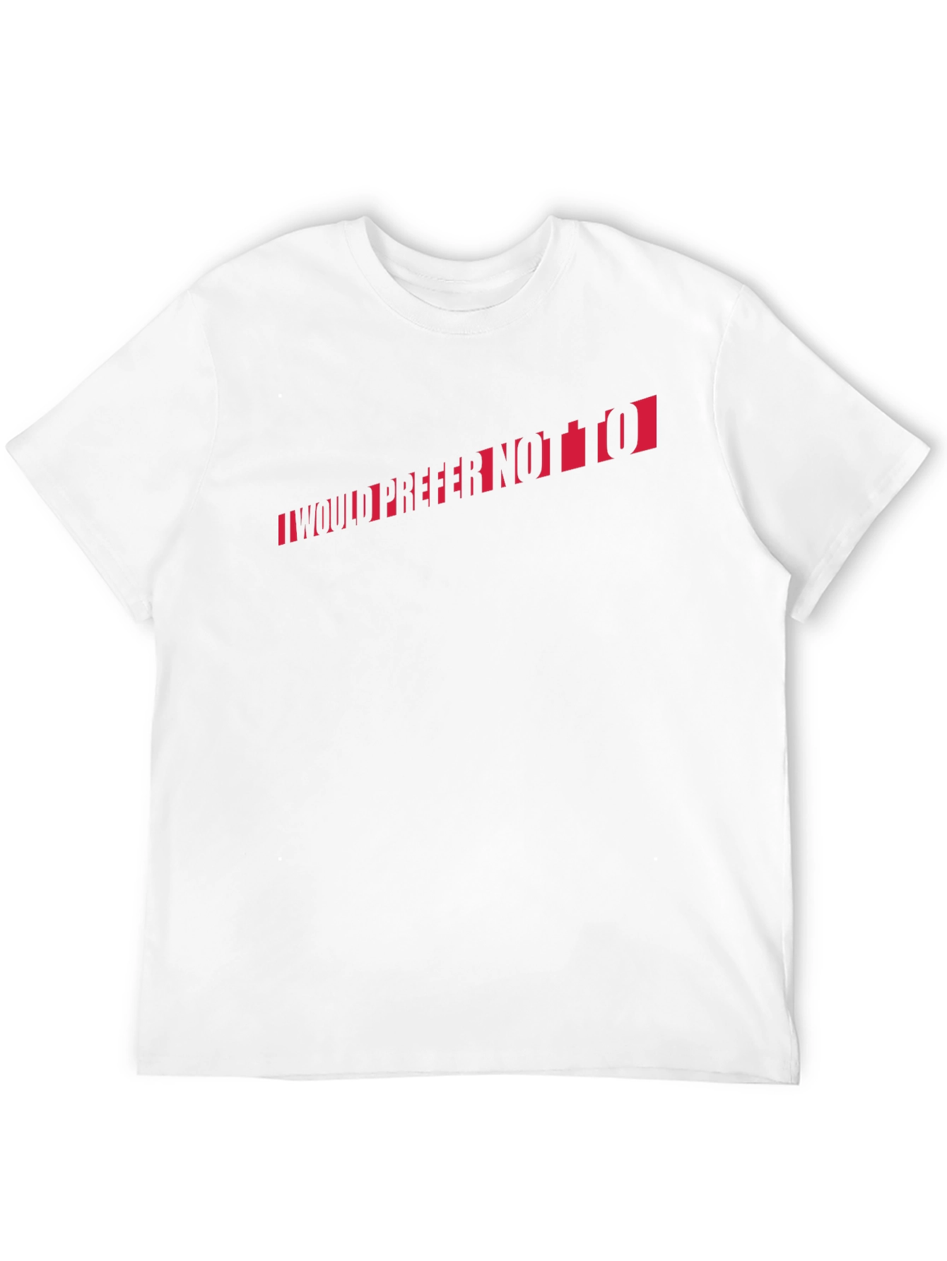 I Would Prefer Not To T-Shirt