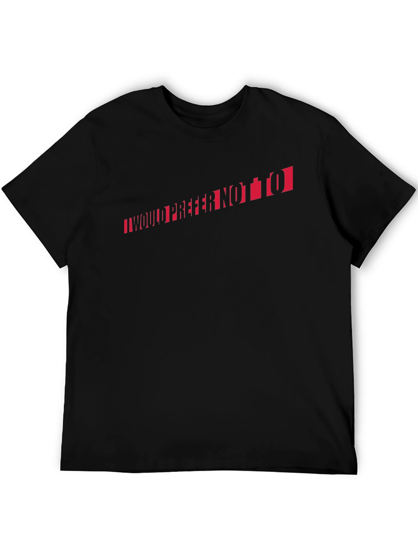 I Would Prefer Not To T-Shirt