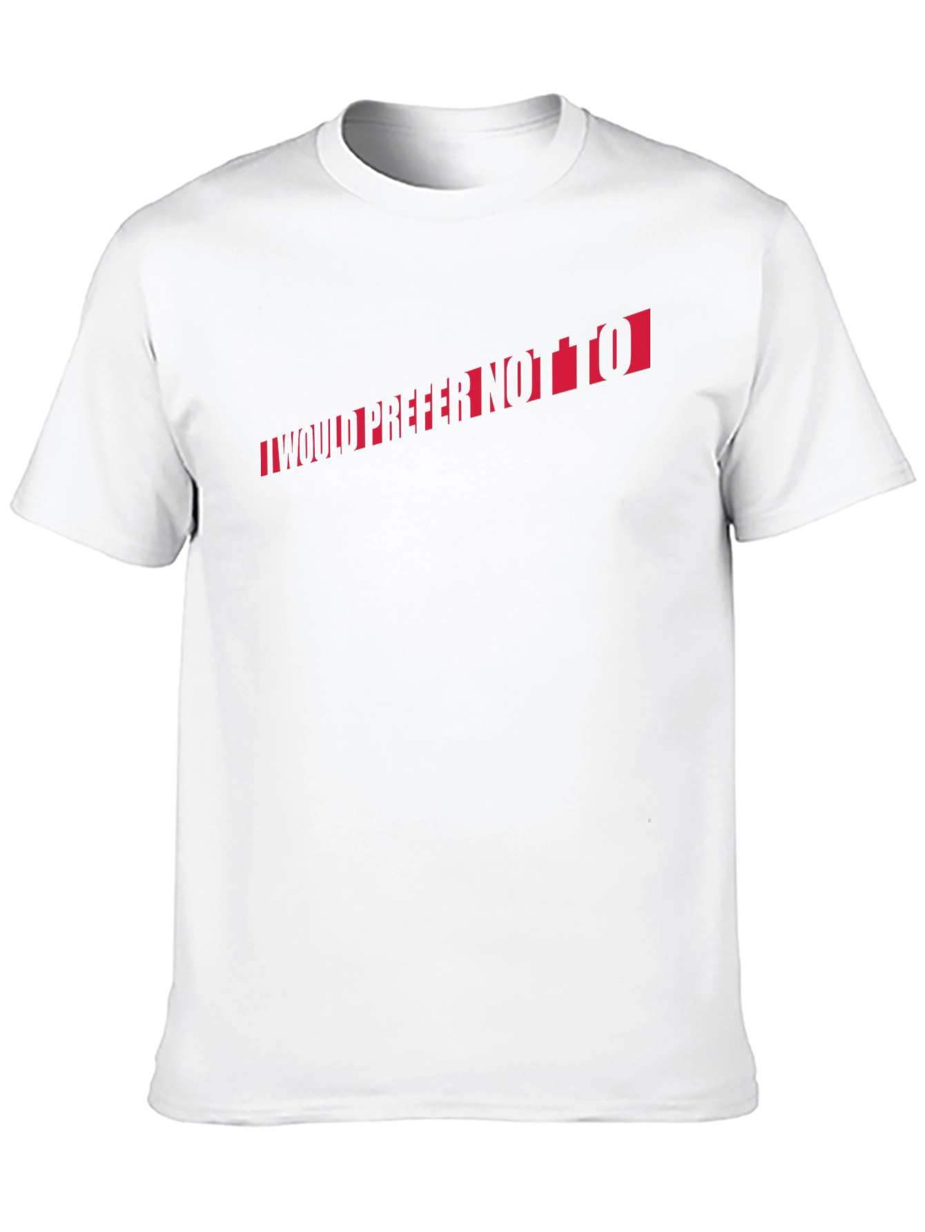 I Would Prefer Not To T-Shirt