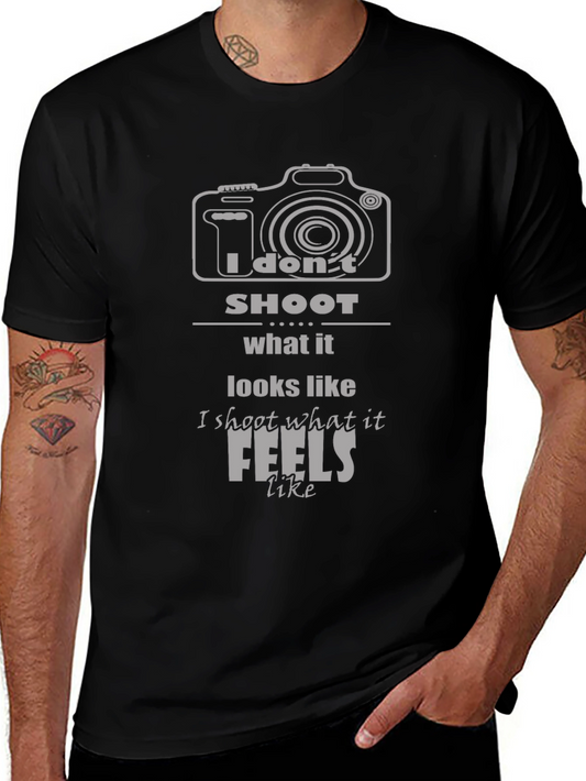Photographers T-Shirt: I Dont Shoot What it Looks Like