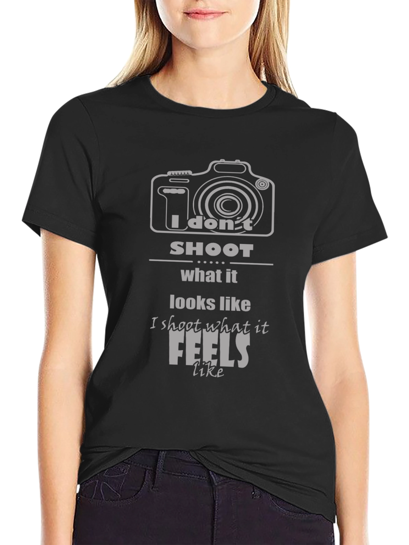 Photographers T-Shirt: I Dont Shoot What it Looks Like