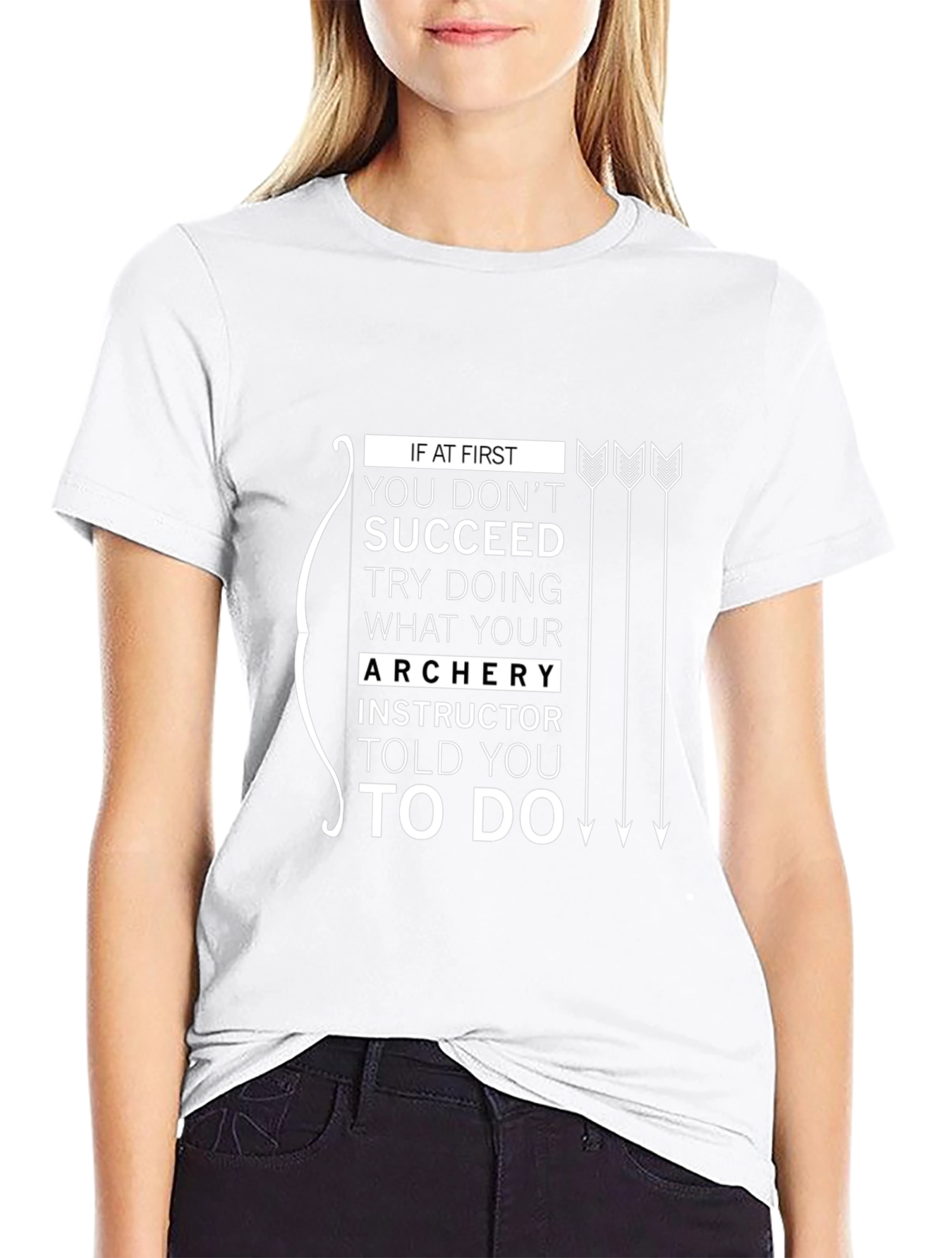 Archery Instructor Told You To Do T-Shirt