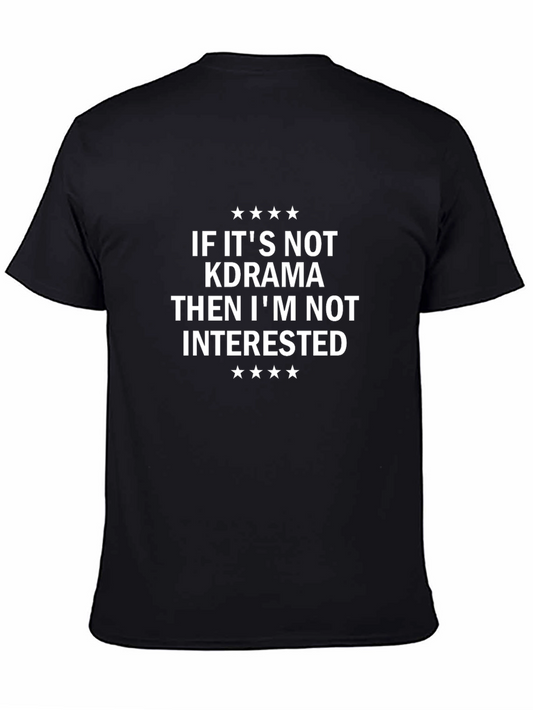 KDrama Fan T-Shirt - If its not KDrama Im not interested