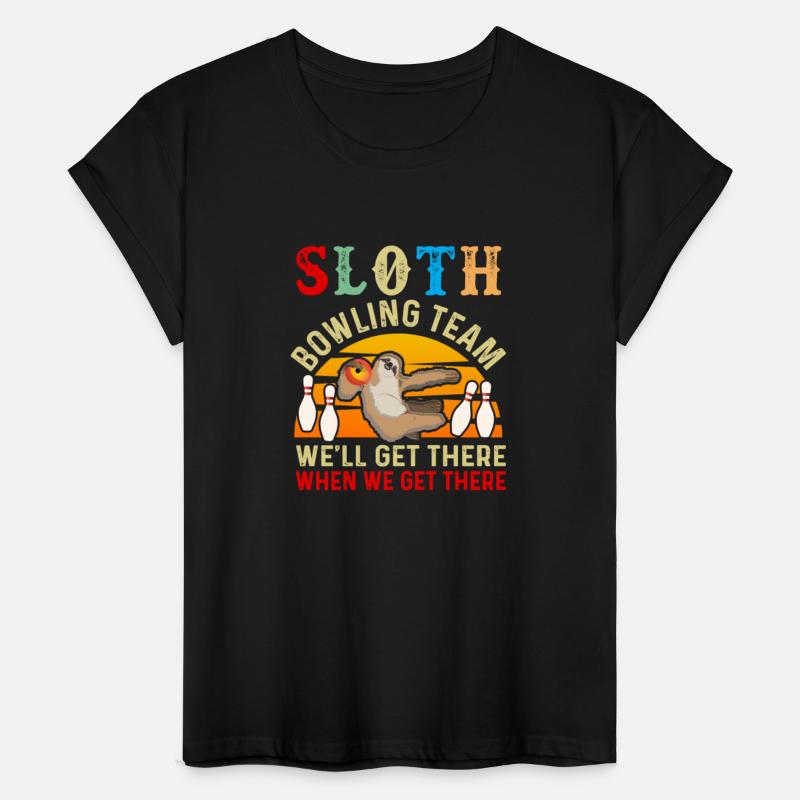 SLOTH BOWLING TEAM WE'LL GET THERE WHEN WE GET THE